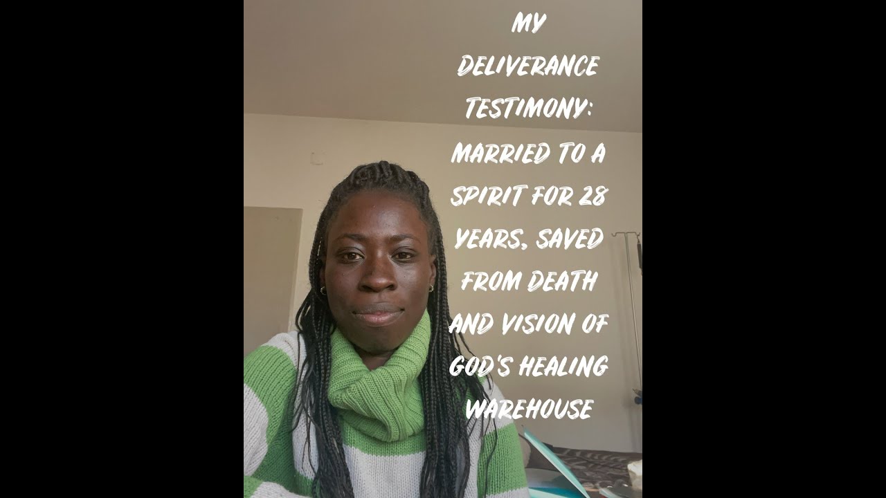MY DELIVERANCE TESTIMONY - SPIRIT SPOUSE, NEAR-DEATH EXPERIENCE AND GOD'S SOLUTION TO EVERY SICKNESS