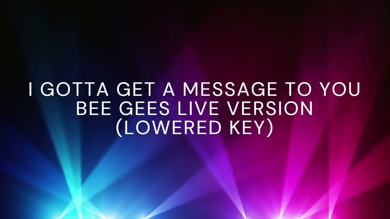 I GOTTA GET A MESSAGE TO YOU | BEE GEES LIVE VERSION | LOWERED KEY