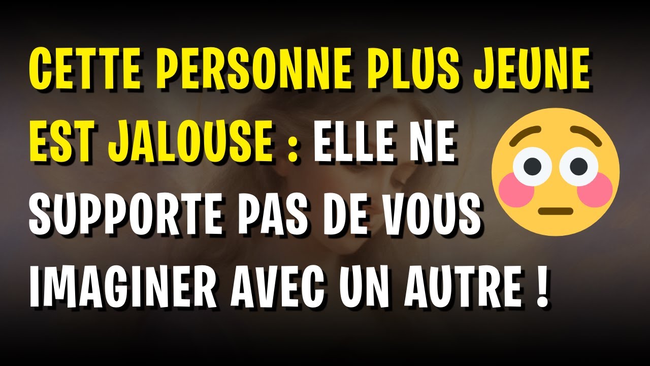 😳 Cette personne plus JEUNE est JALOUSE : Elle ne supporte pas de vous imaginer avec un autre !