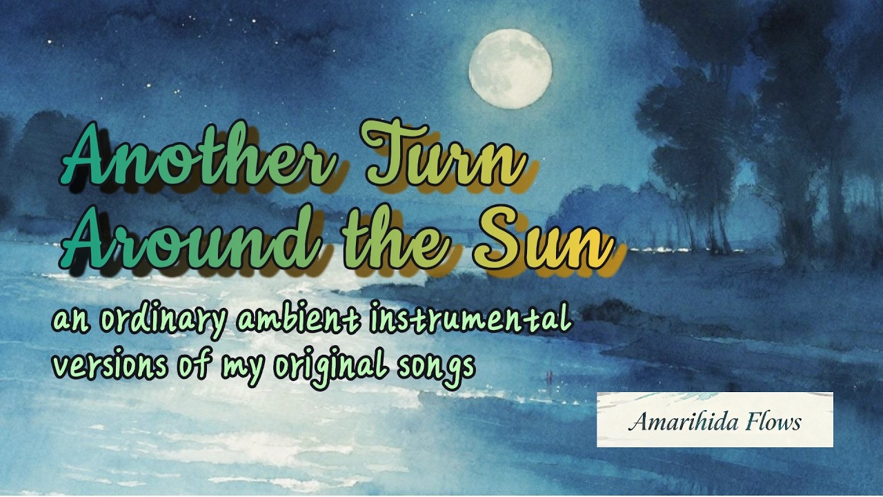 Instrumental Ambient Version of My Original Songs - Another Turn Around the Sun