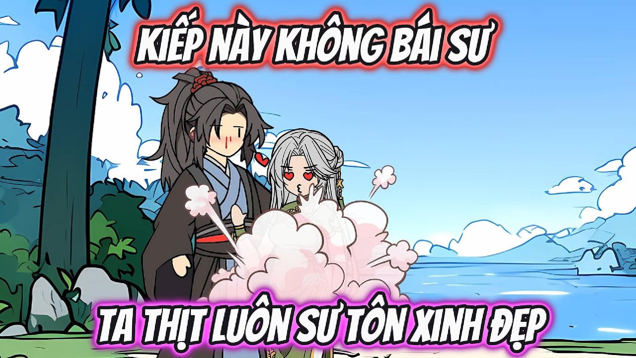 Kiếp Này Không Bái Sư Ta Thịt Luôn Sư Tôn Xinh Đẹp Full 1-12 | HH Xuyên Không
