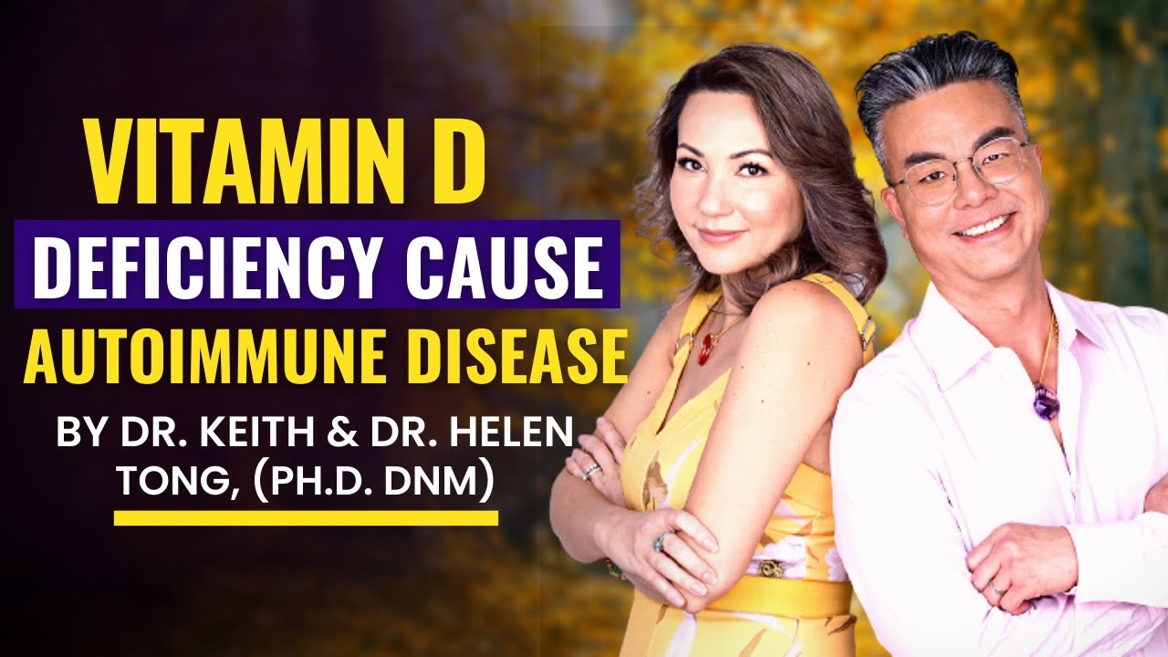 Vitamin D Deficiency Causes Autoimmune Disease Dr. Keith & Dr. Helen Tong, PhD DNM