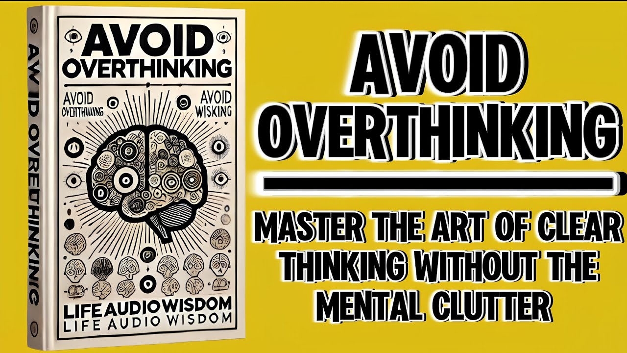 Avoid Overthinking: Master the Art of Clear Thinking Without the Mental Clutter (Audiobook)