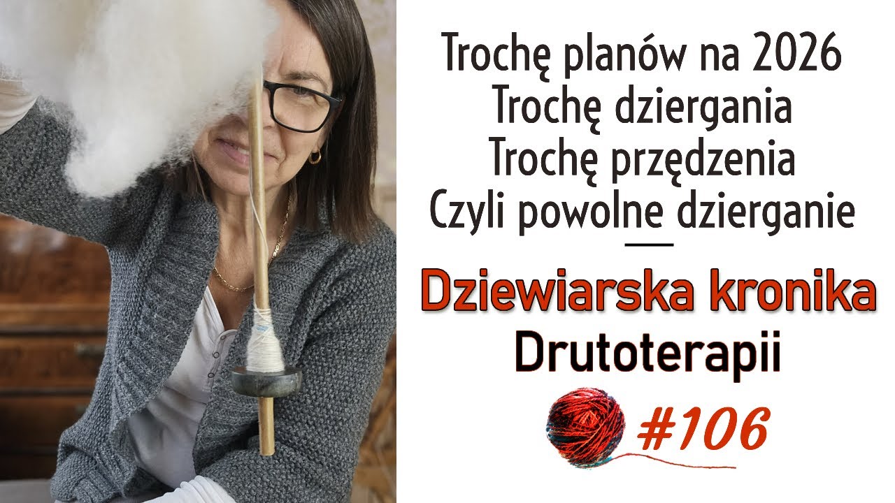 #106 Trochę dziergania bo powolnego dziergania, ten rok będzi z 