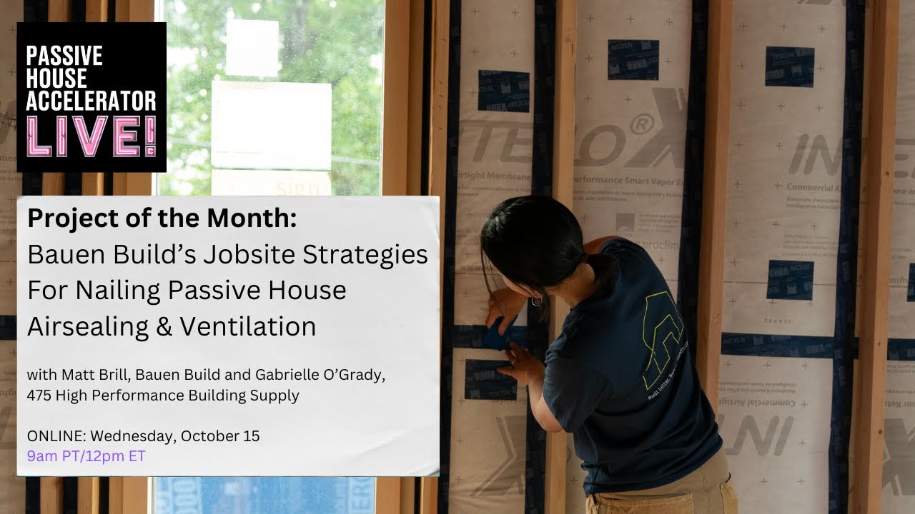 Jobsite Strategies For Nailing Passive House Airsealing + Ventilation