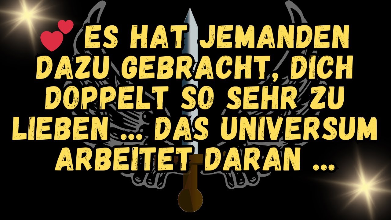 💕 Es hat jemanden dazu gebracht, dich doppelt so sehr zu lieben     das Universum arbeitet daran