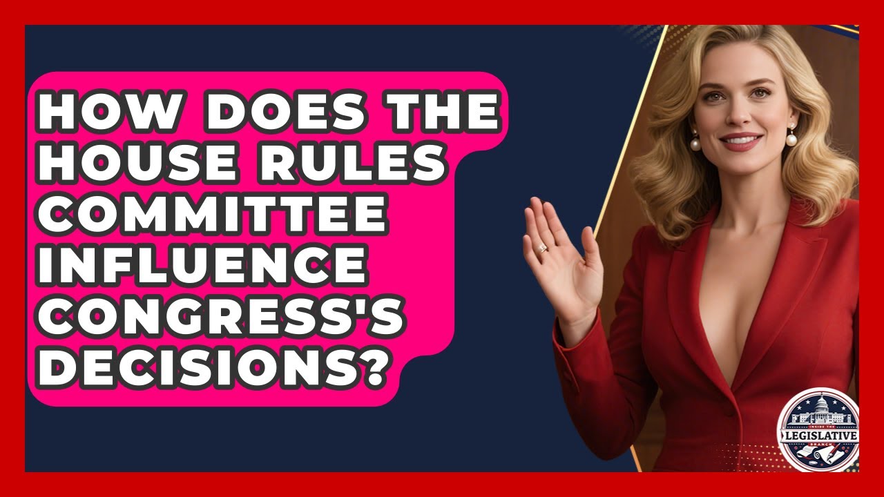 How Does the House Rules Committee Influence Congress's Decisions? | Inside the Legislative Branch