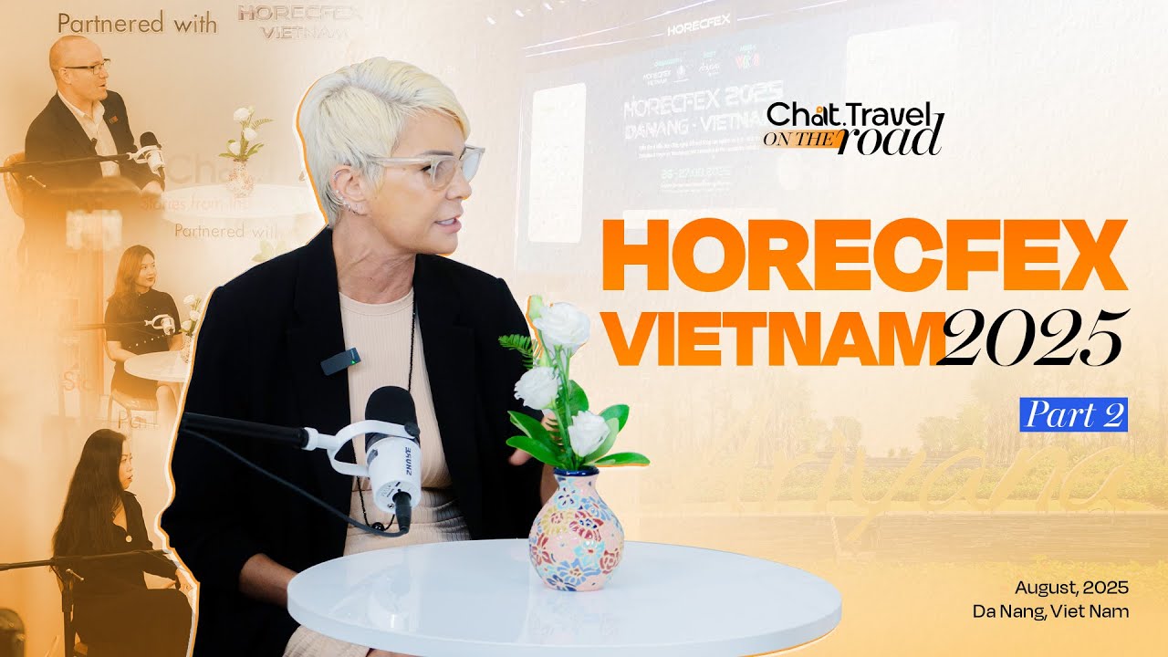 Chat.Travel &ldquo;On The Road&rdquo; - Horecfex Viet Nam 2025 - Part 2