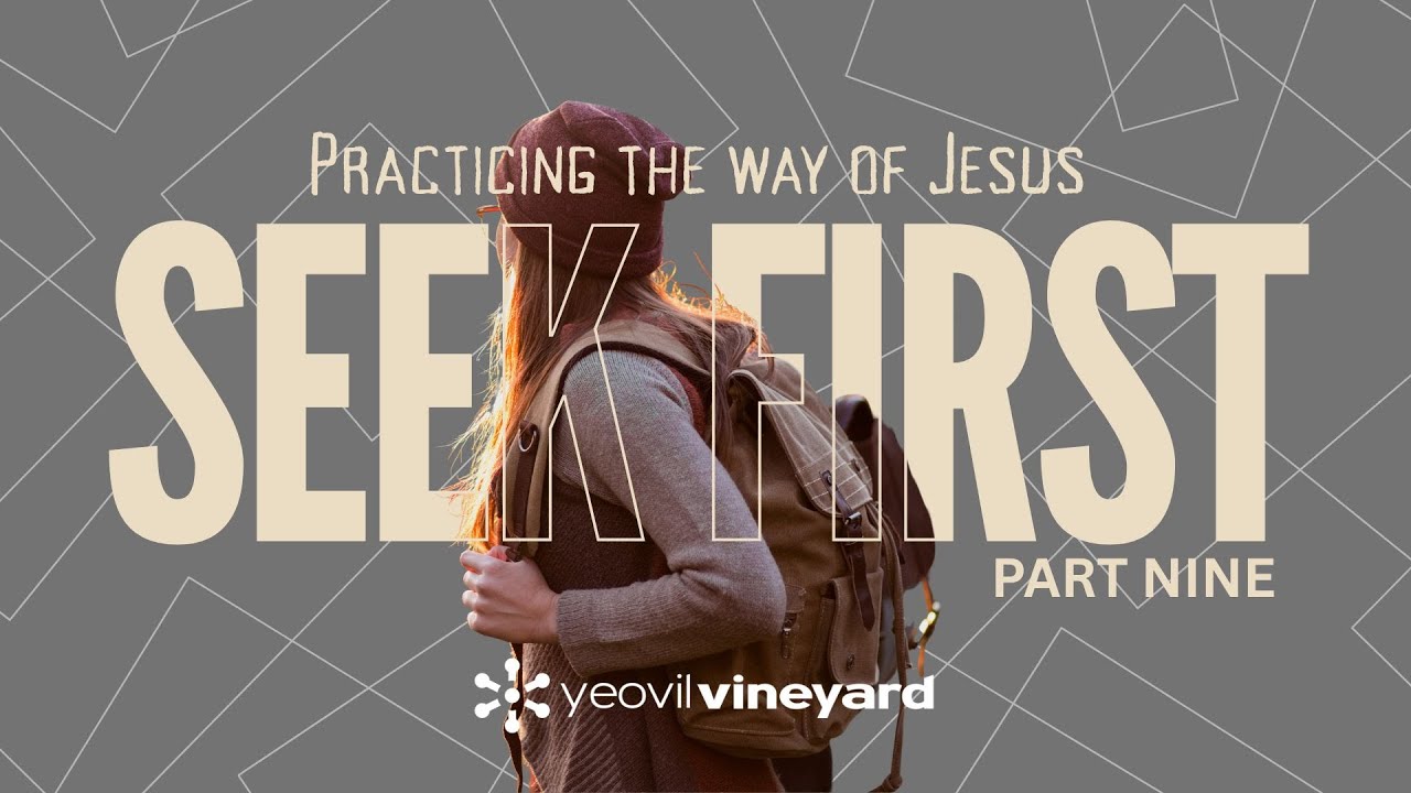 Seek First - Practicing the Way of Jesus - What does this mean?