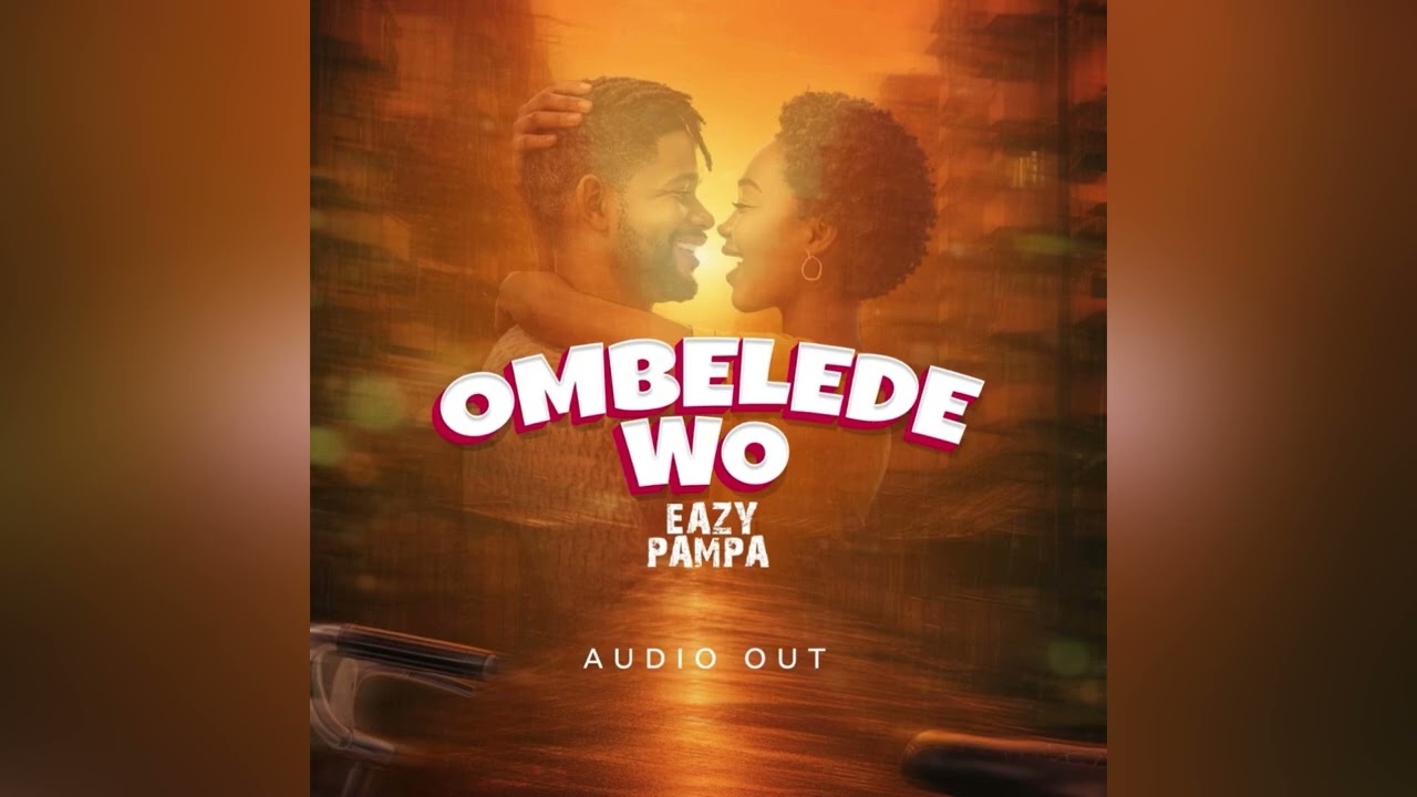 Ombelede wo - Eazy Pampa (Official Audio) Latest Music 2026