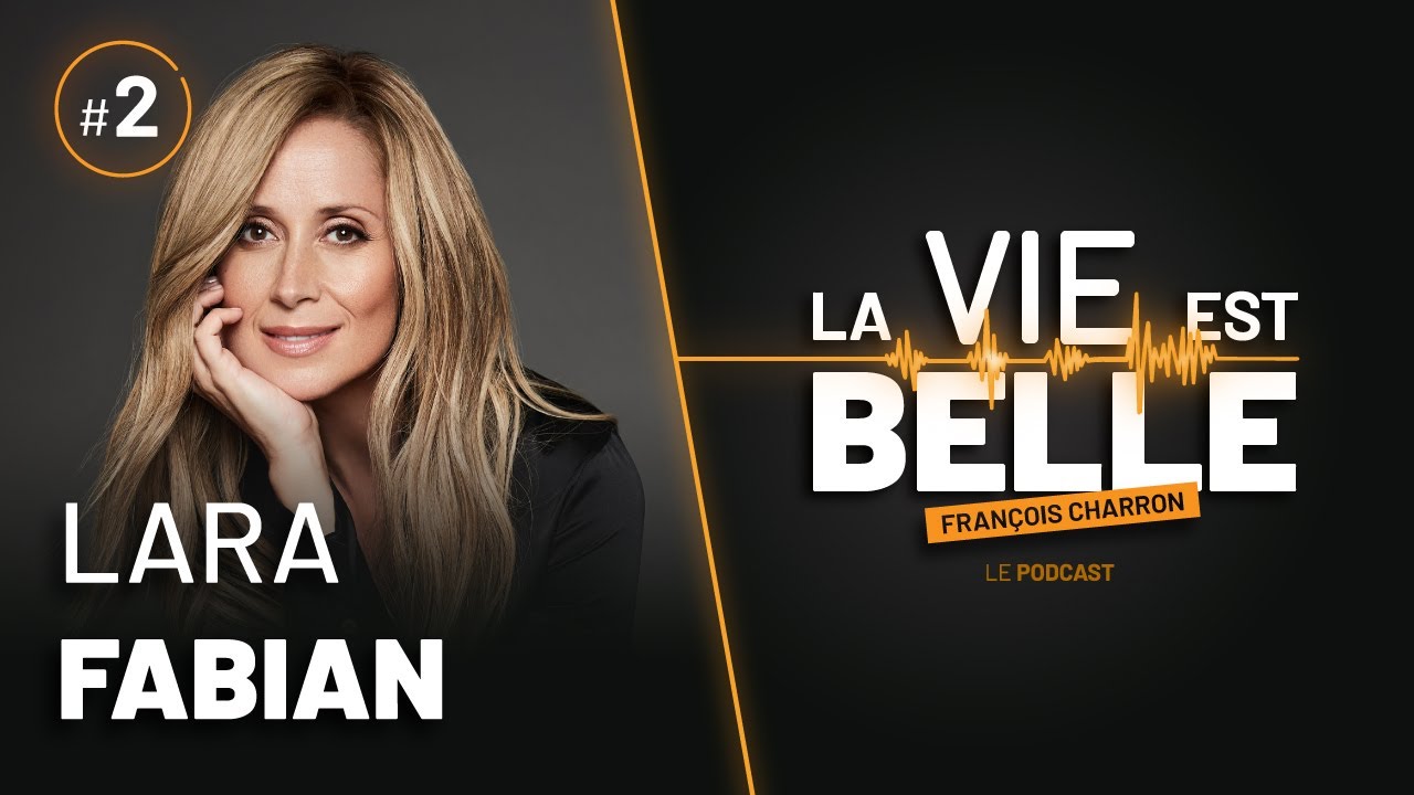 2e épisode du balado La vie est belle avec Lara Fabian