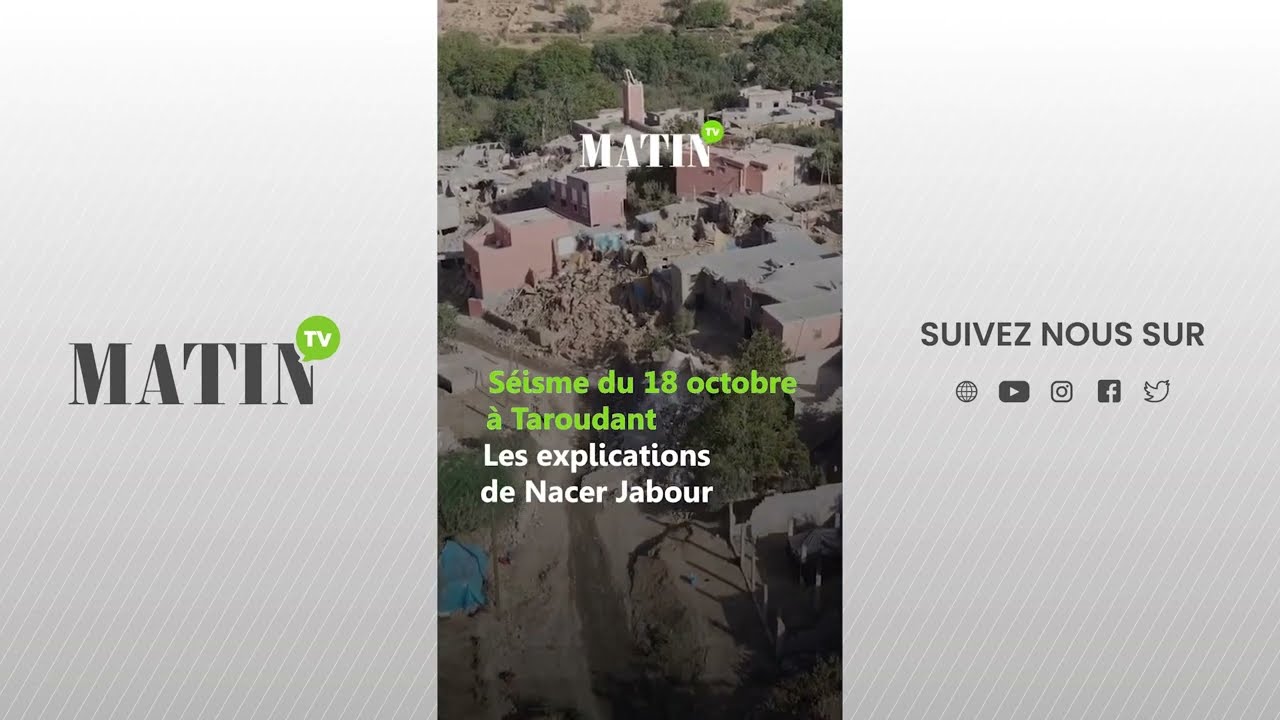 Séisme du 18 octobre à Taroudant : les explications de Nacer Jabour