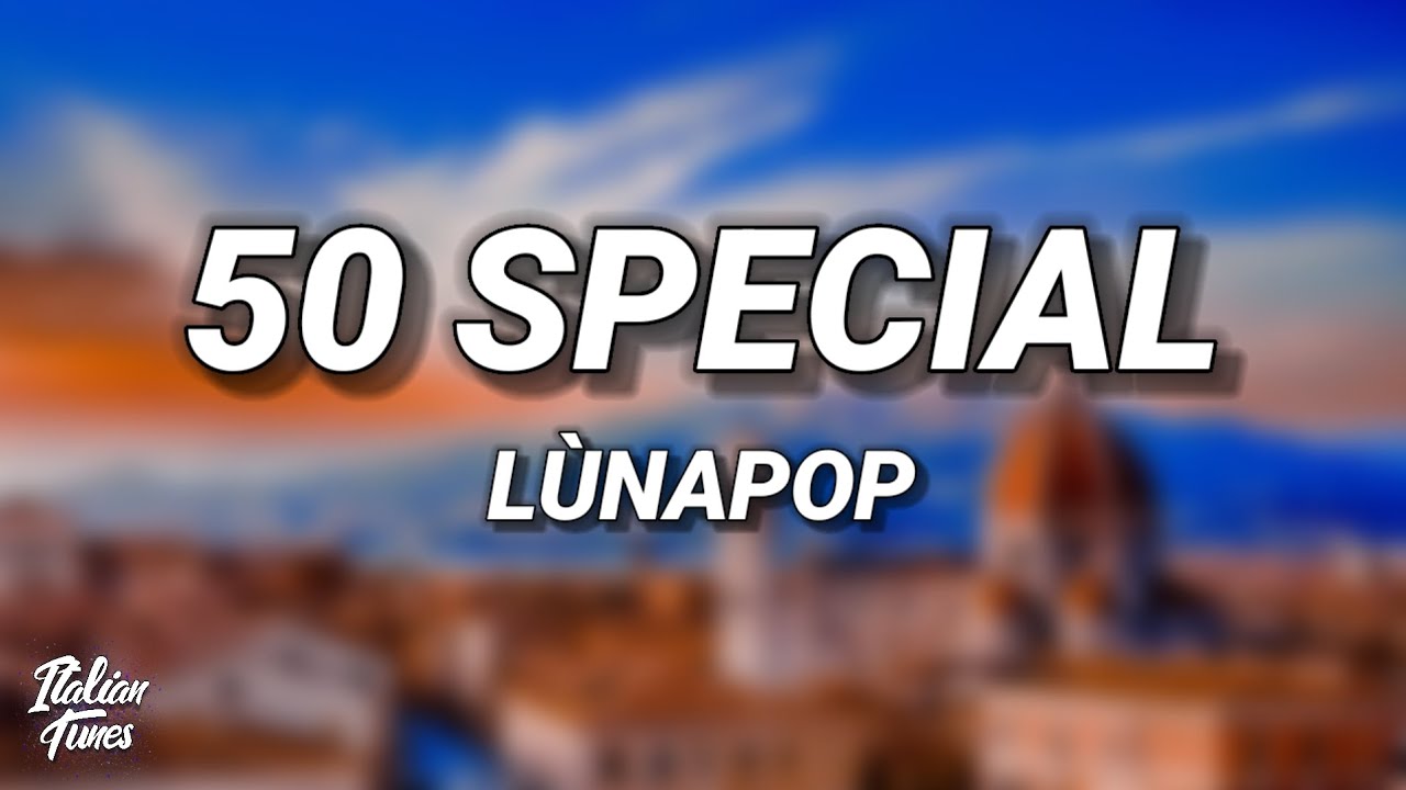 Lunapop - 50 Special (Testo/Lyrics)