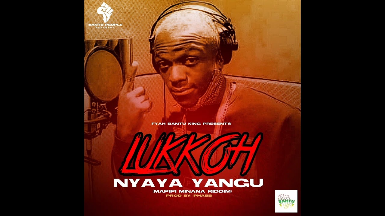 Lukkoh - Nyaya Yangu - Mapipi Minana Riddim
