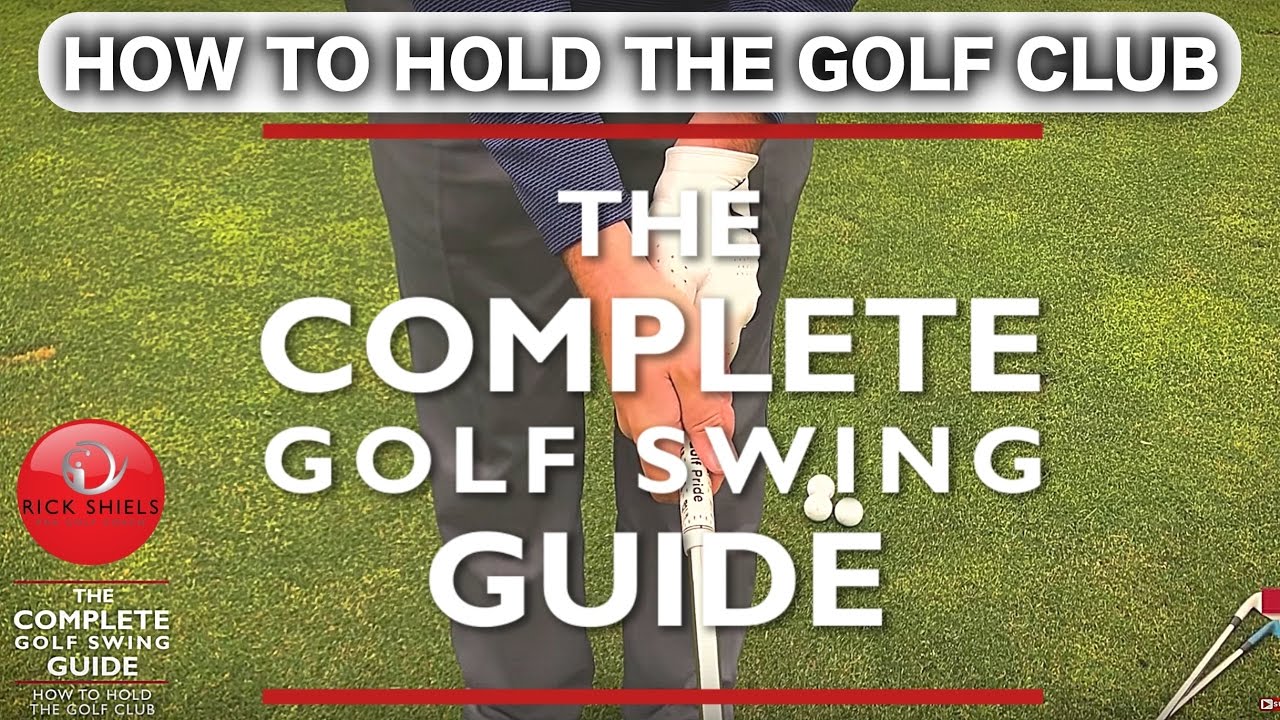 HOW TO HOLD THE GOLF CLUB - THE COMPLETE GOLF SWING GUIDE