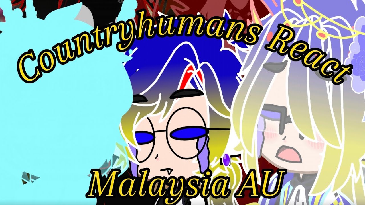 MY Countryhumans React To Malaysia's AU 【Countryhumans AU】