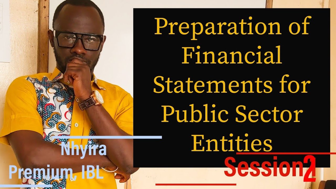 Financial Statements of Public Sector Entities | ICAG | CIMA | CPA | Nhyira Premium - Part 2