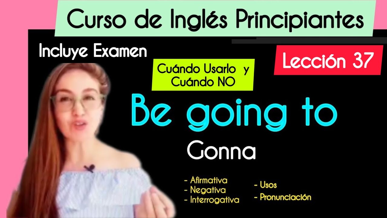 Lección 37 - Cómo usar BE GOING TO / GONNA - Estructura Gramatical | Curso completo de Inglés.