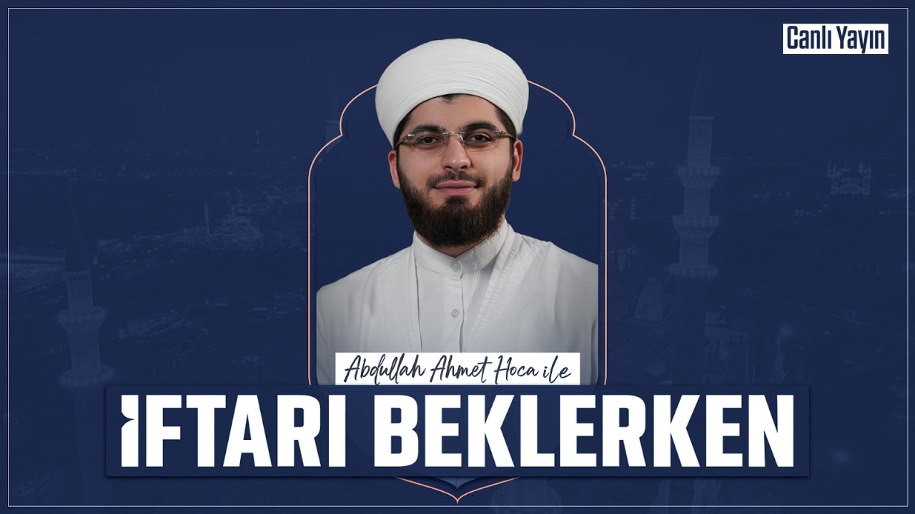 Abdullah Ahmet Hoca ile İftarı Beklerken | 4 Mart 2026