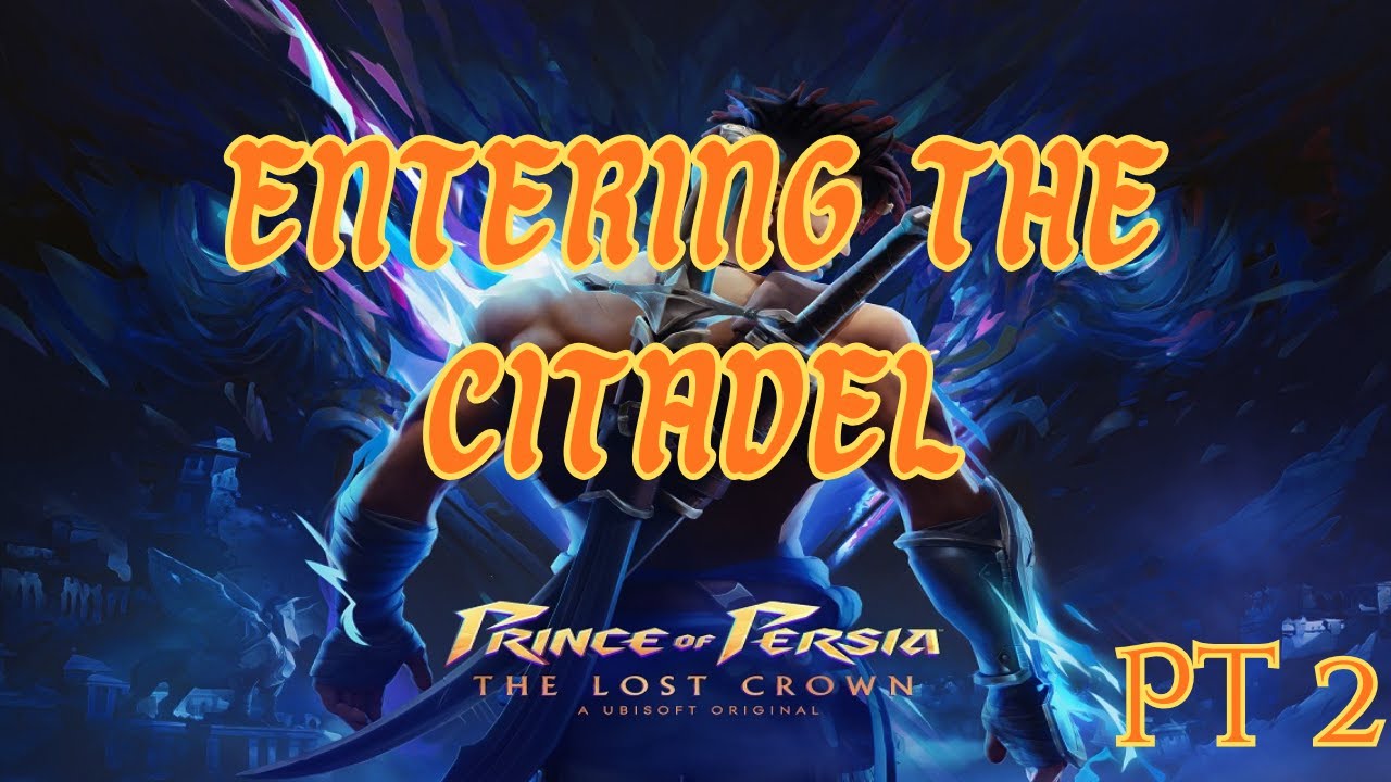 Entering The Citadel - Prince of Persia: The Lost Crown - Pt 2
