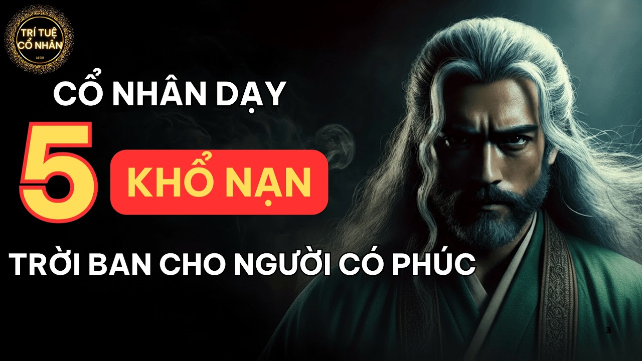 5 Thử thách ông trời dành riêng cho người mang phúc lớn - Lời cổ nhân