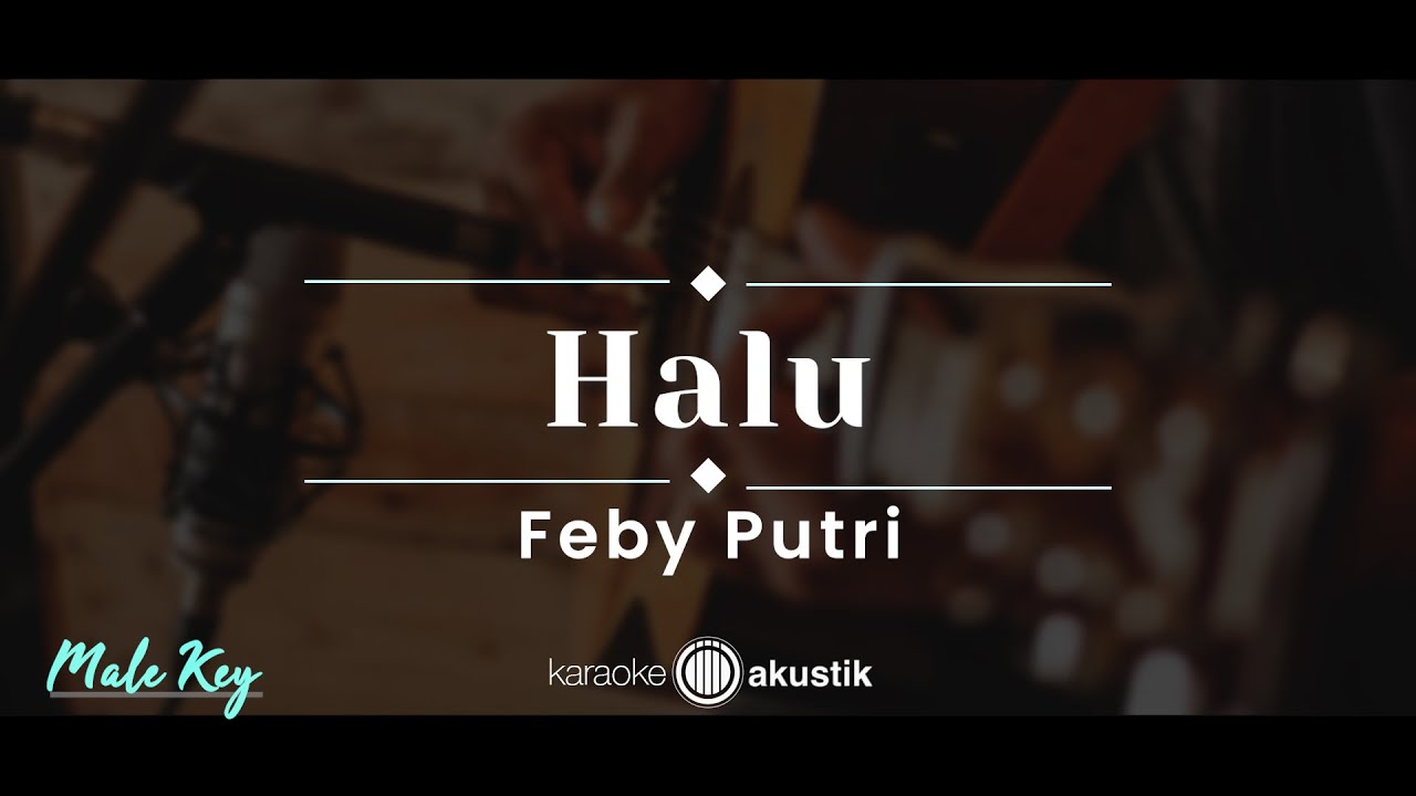 Halu &ndash; Feby Putri (KARAOKE AKUSTIK - MALE KEY)