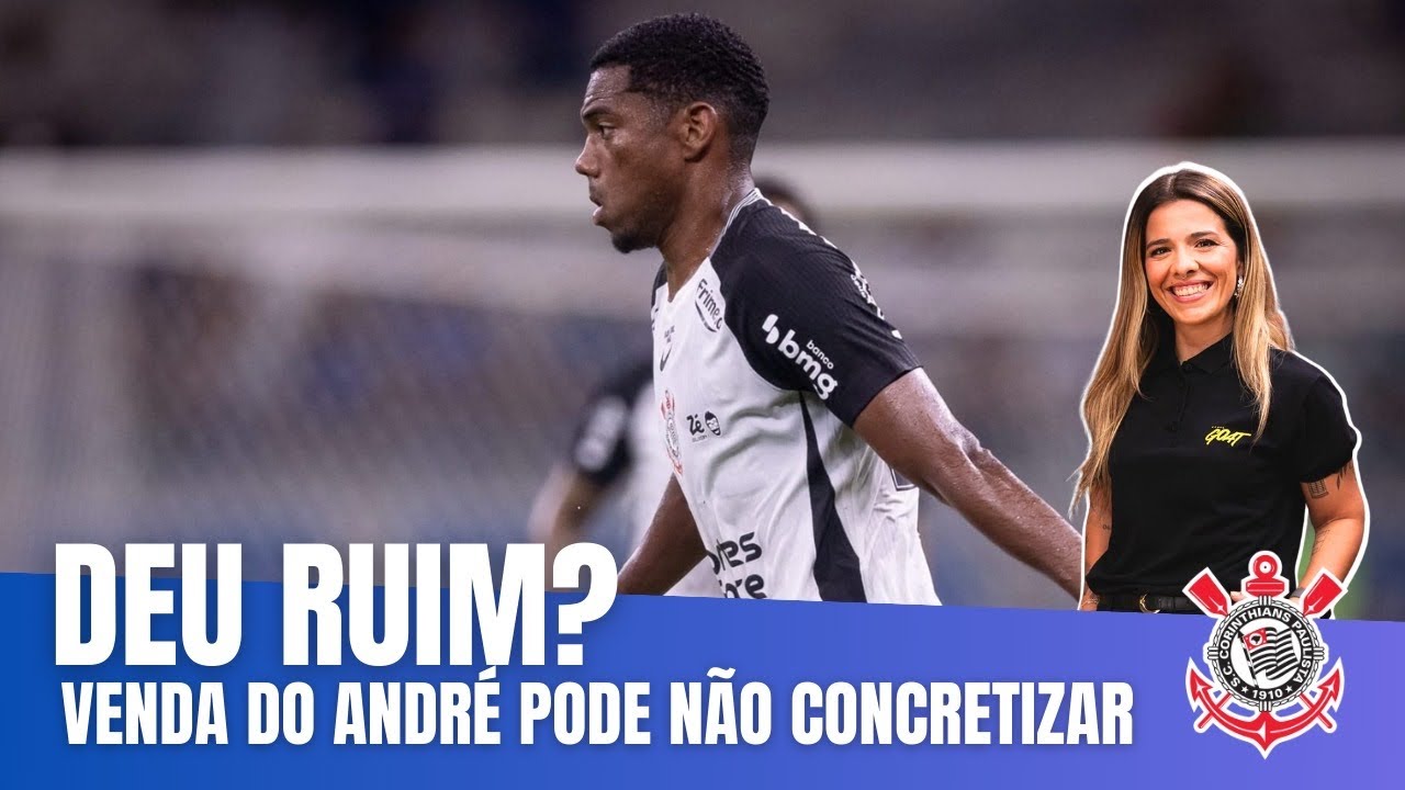 A VENDA DO ANDRÉ PELO CORINTHIANS PODE MELAR? | Negociação bem encaminhada, mas não fechada