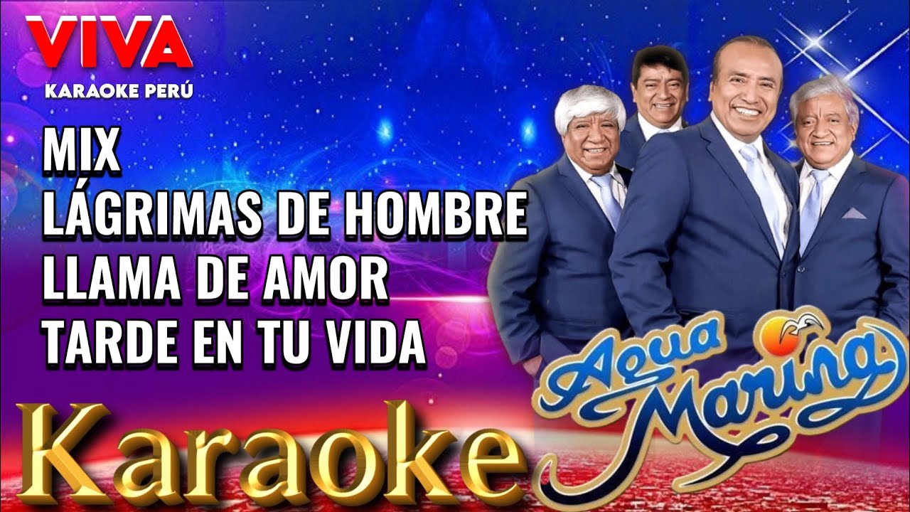 Agua Marina -  mix Lágrimas de Hombre, Llama de Amor, Tarde en Tu Vida (viva karaoke)