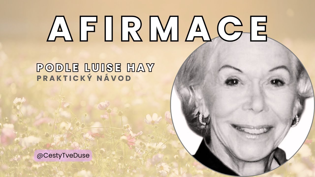 Jak správně používat afirmace podle Louise Hay + Vedená praxe