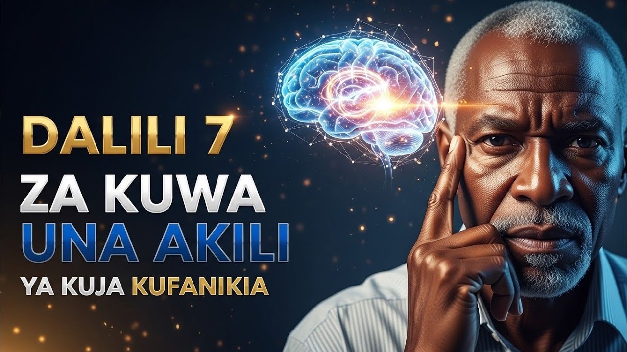 DALILI 7 KUA UNA AKILI YA KUJA KUFANIKIA