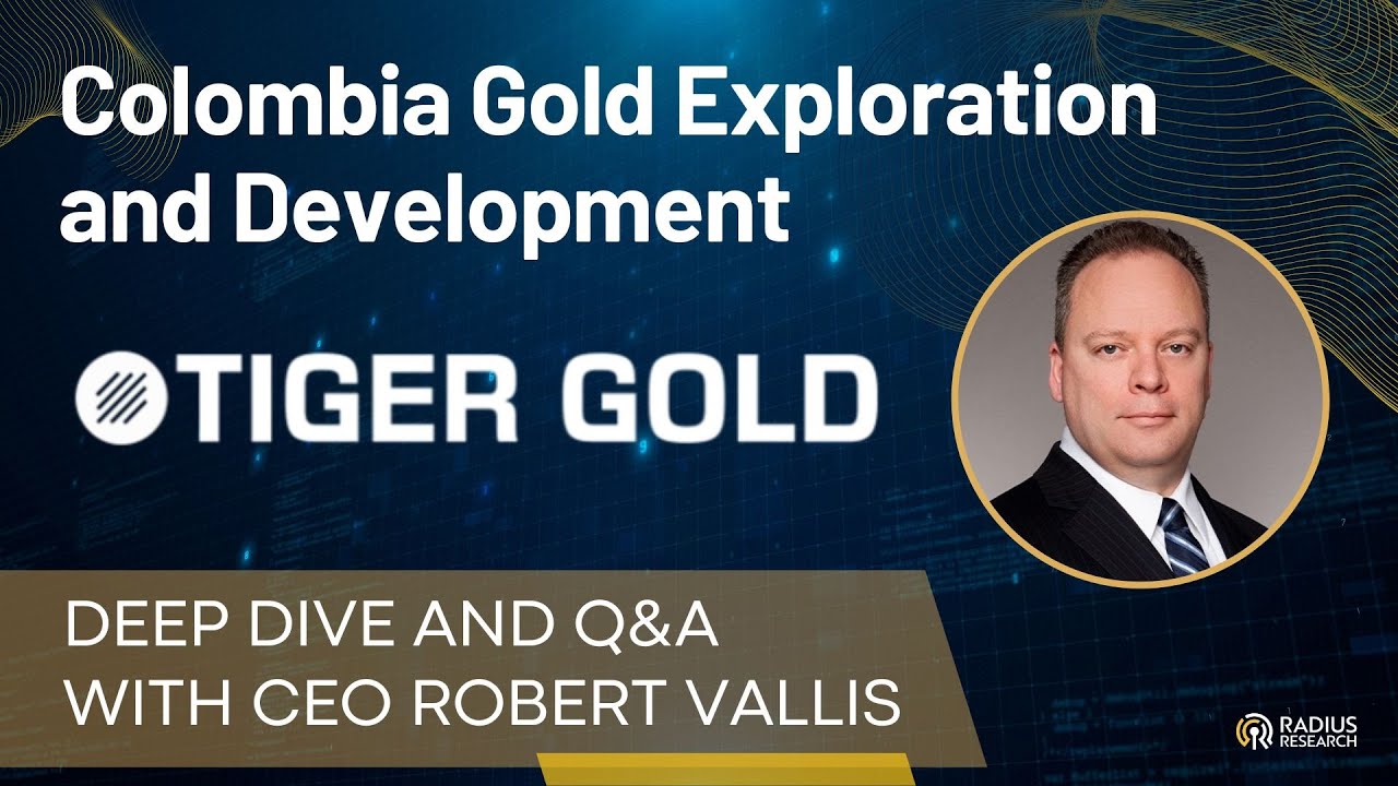 Tiger Gold (TIGR) CEO Robert Vallis Developing Quinchía Gold Project in Colombia Cauca Gold Belt