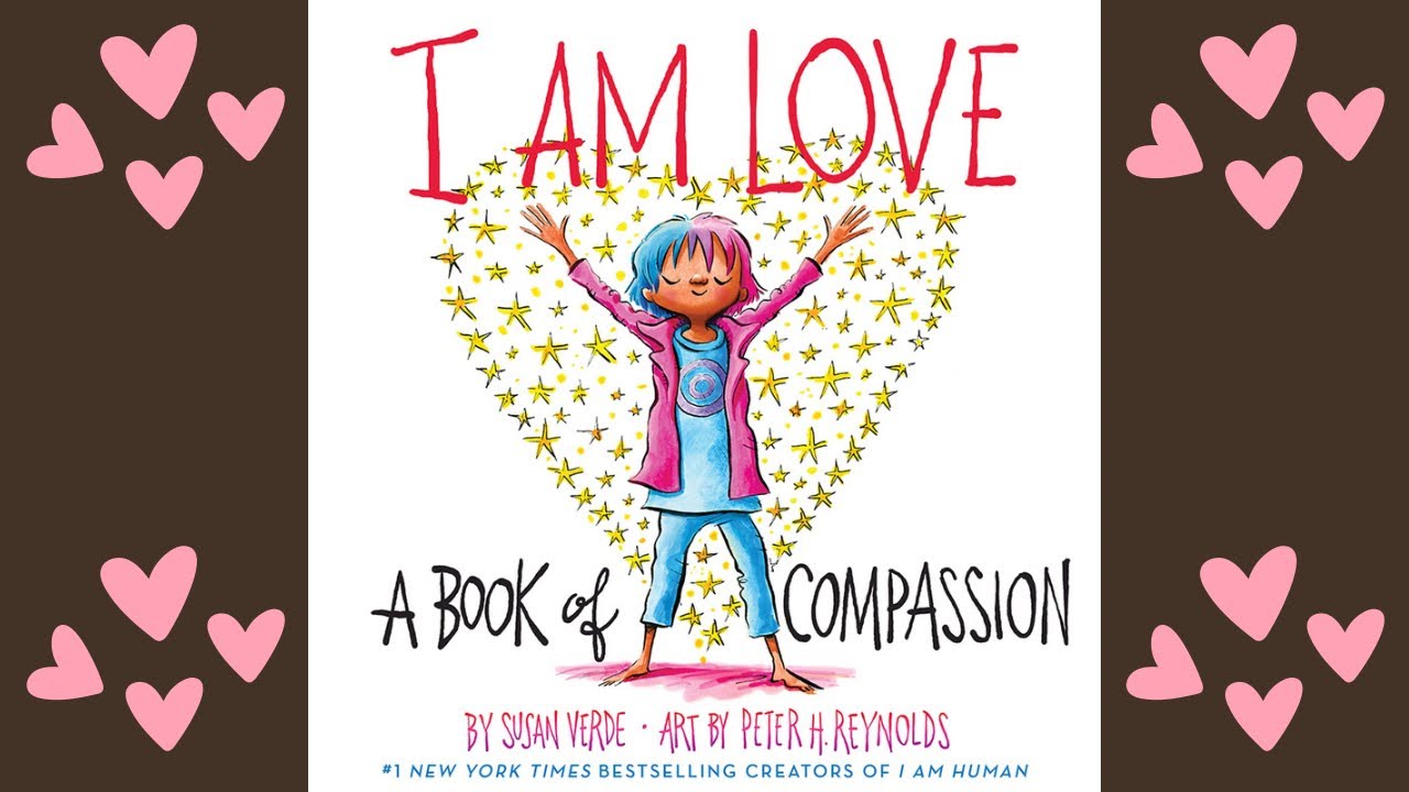 I Am Love | A Book Of Compassion | Children&rsquo;s Read Aloud