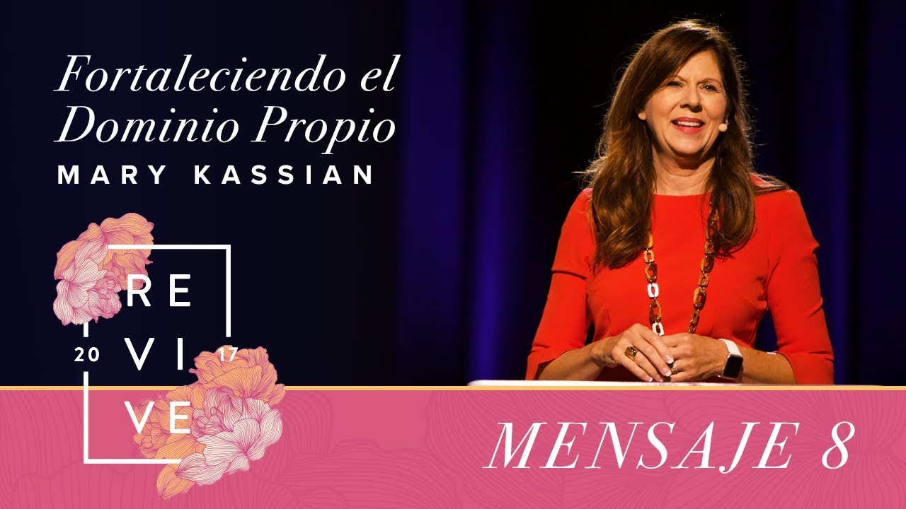 Revive 17: Fortaleciendo el dominio propio - Mary Kassian