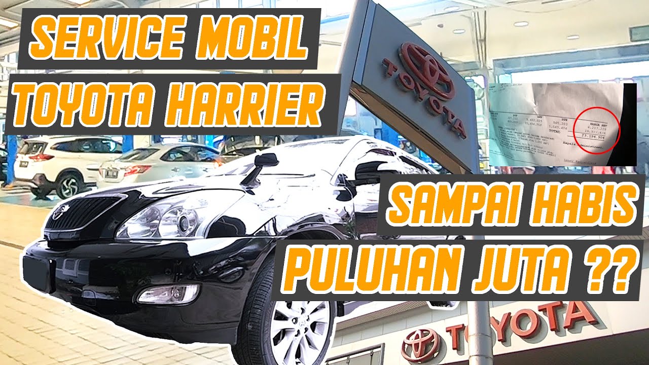 SERVICE HARRIER DI BENGKEL RESMI TOYOTA HABIS PULUHAN JUTA??