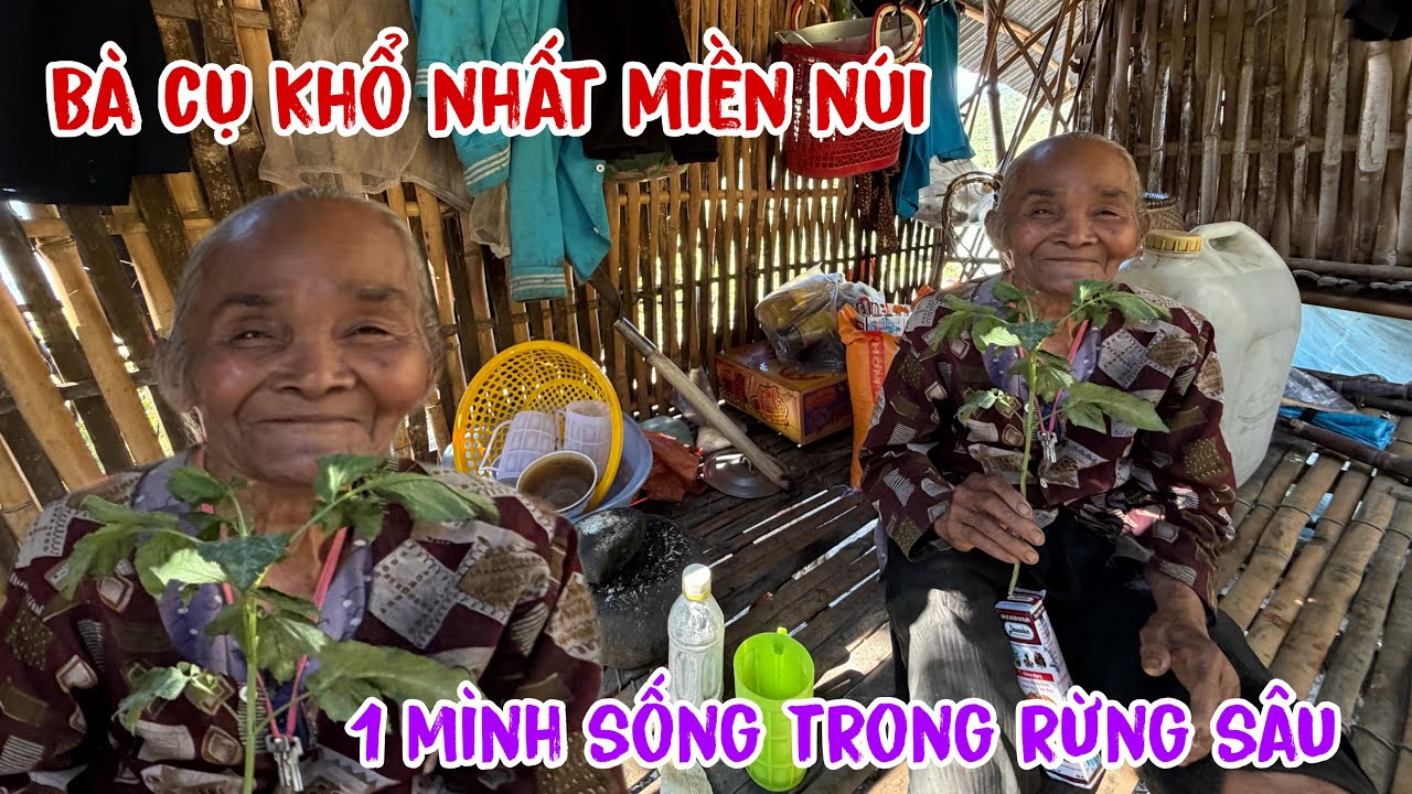 Bà cụ khổ nhất núi gần một 100 tuổi sống trong rừng sâu không ai biếc tới…
