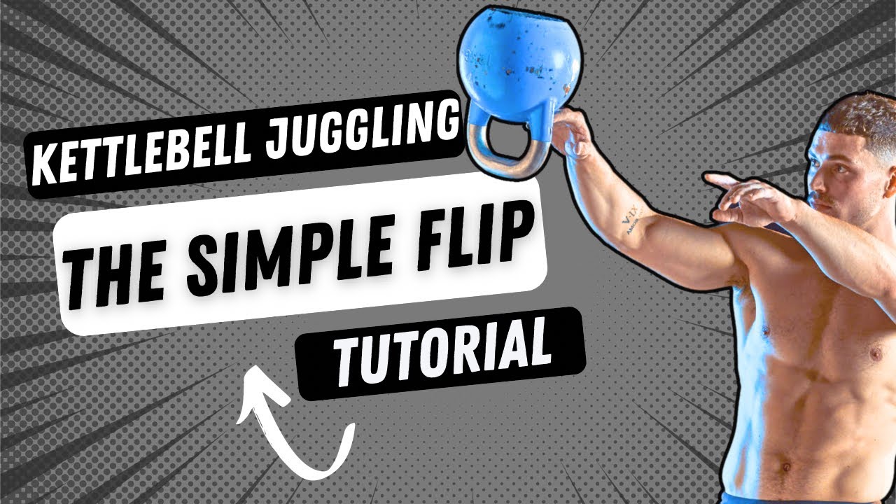 Kettlebell Juggling - The “Simple Flip” tutorial
