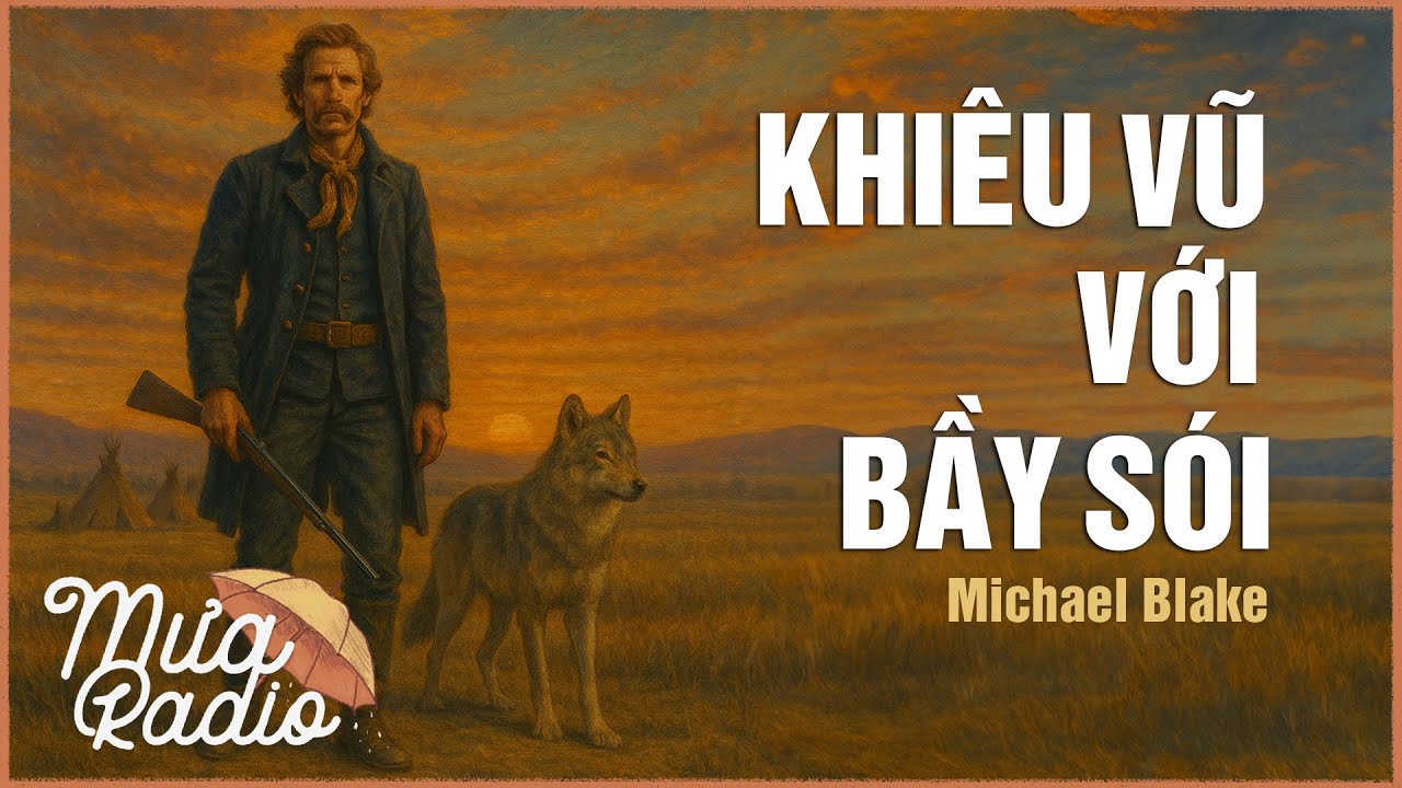 KHIÊU VŨ VỚI BẦY SÓI (Michael Blake) - Văn Học Nước Ngoài - Mưa Radio