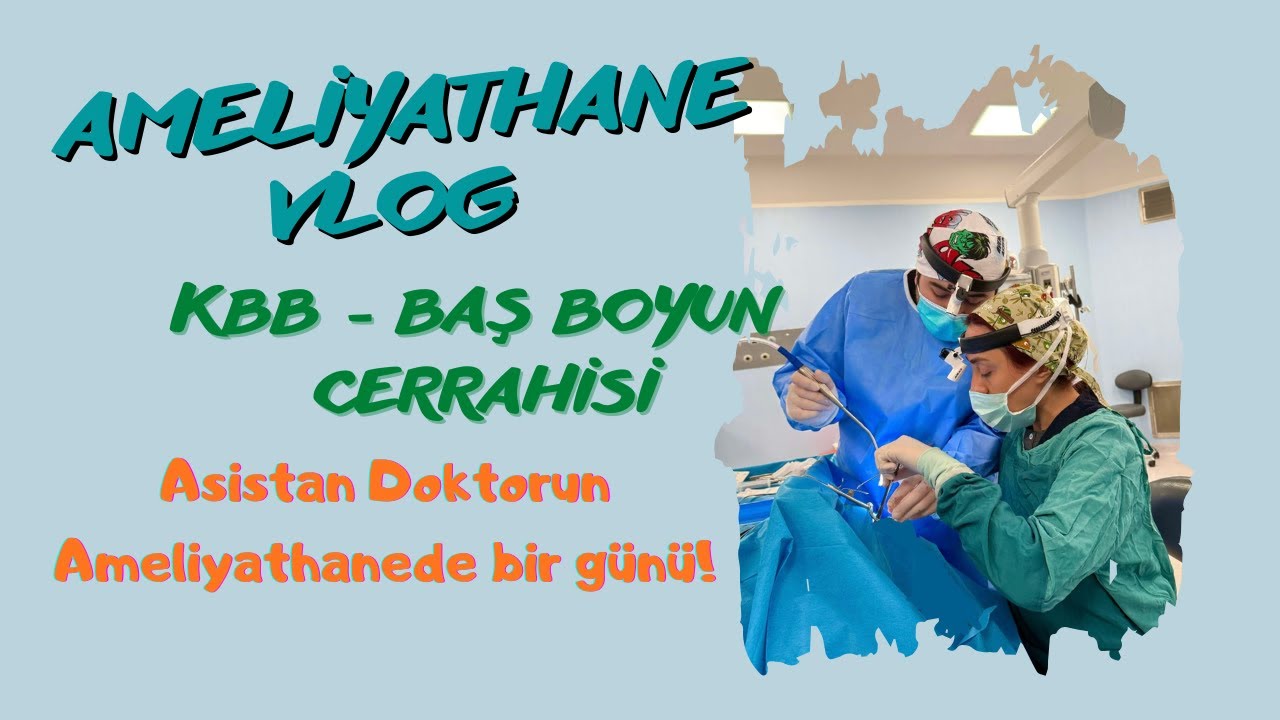 KBB Asistan Doktor - Ameliyathane VLOG - Baş Boyun Cerrahisi