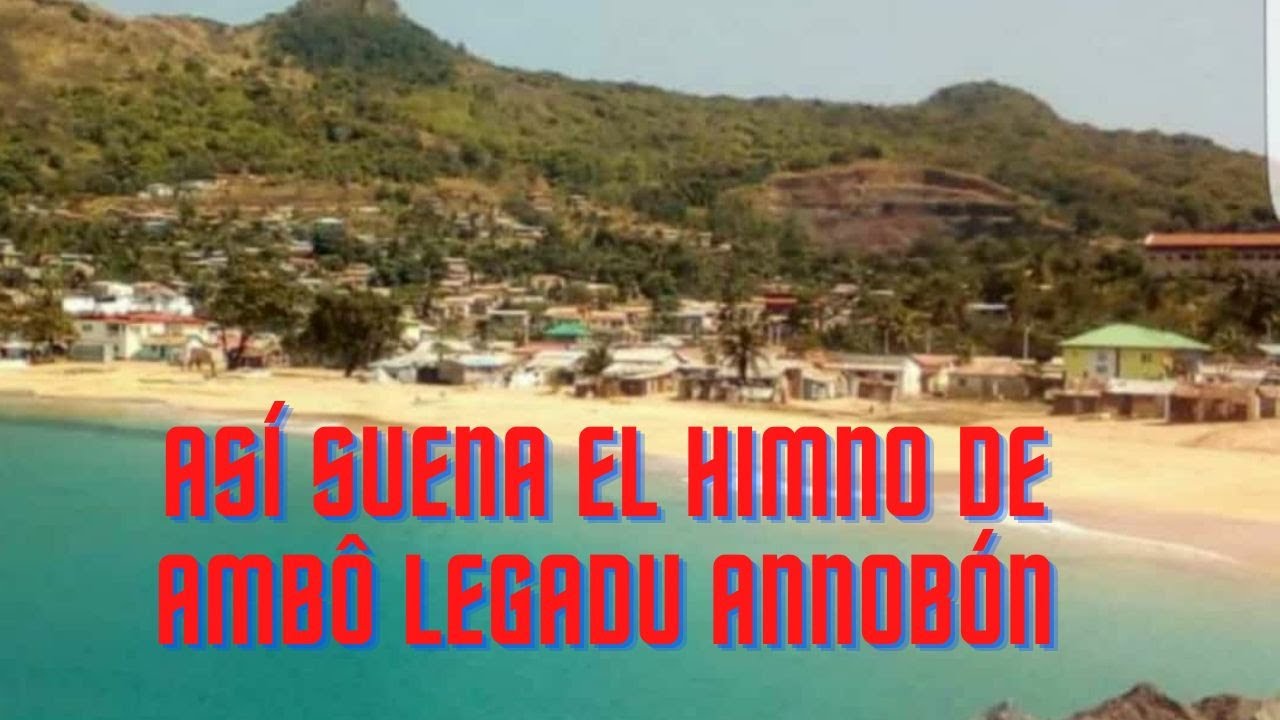 ASÍ SUENA EL HIMNO DE AMBÔ LEGADU ANNOBÓN*