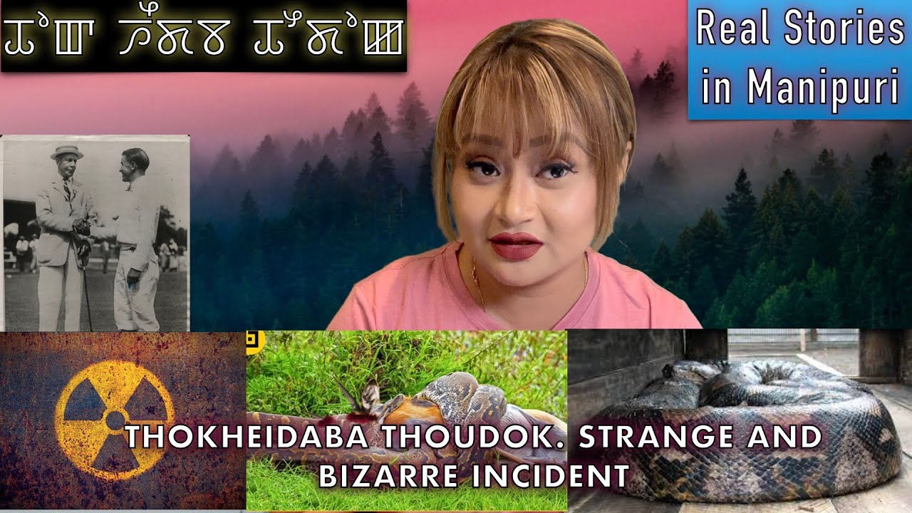 52- Thokheidaba Thoudok. Strange and bizarre incident happened to human being.