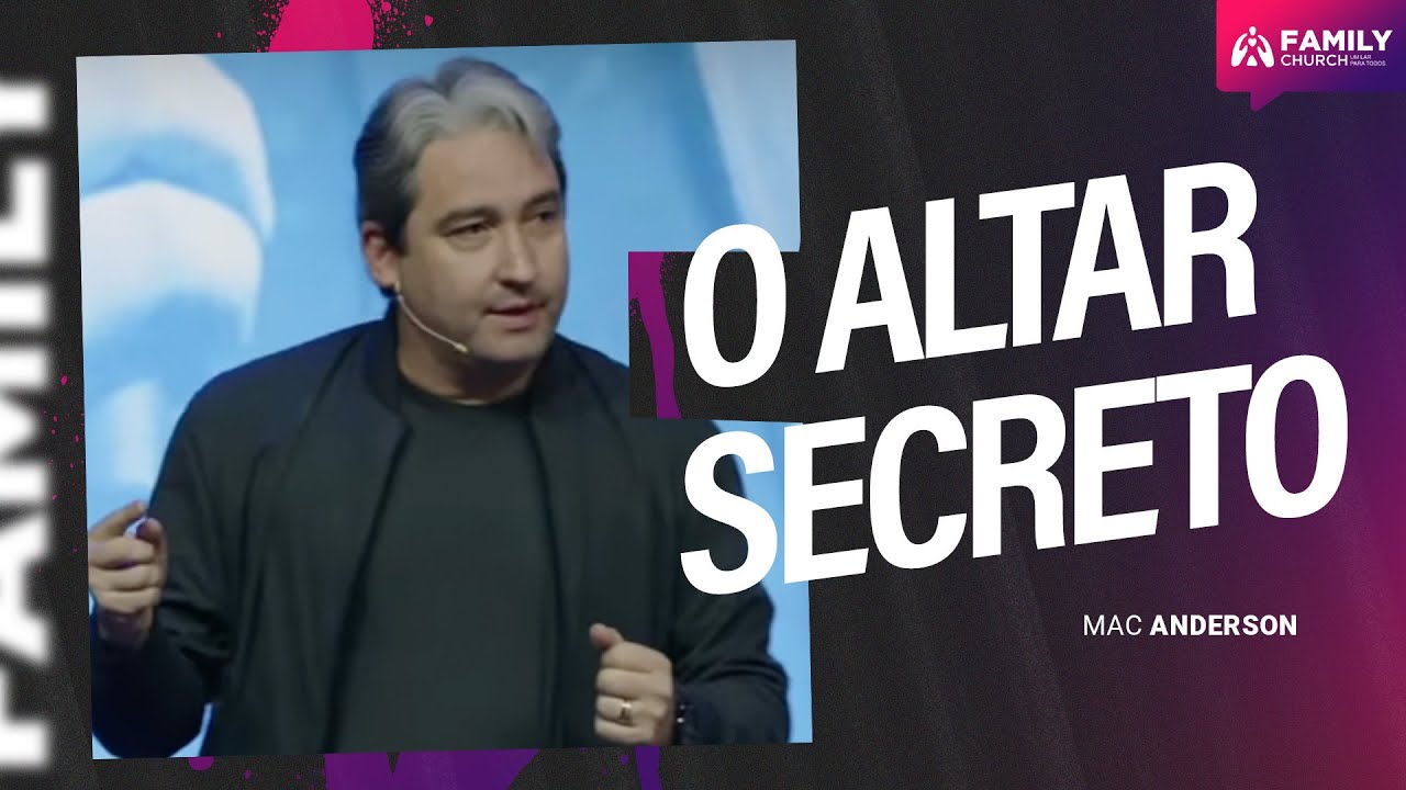 O ALTAR SECRETO - PR. MAC ANDERSON