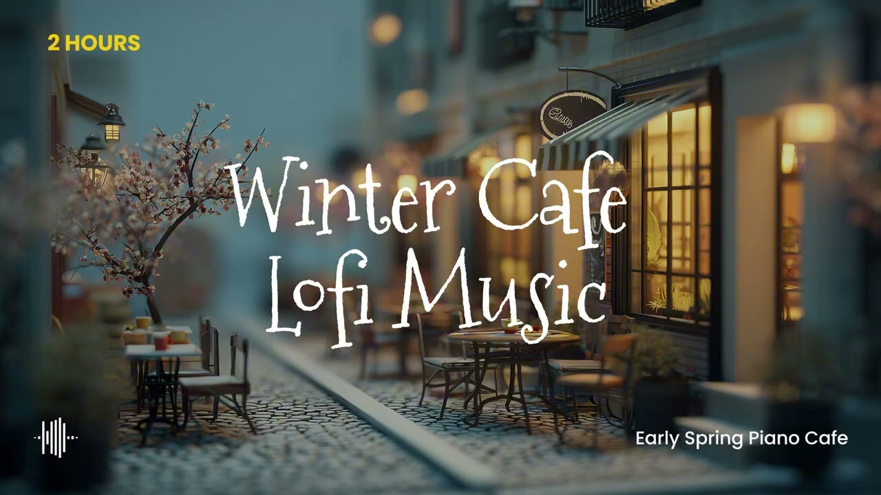 Winter Cafe Lofi Music ☕ Early Spring Piano Cafe (2 Hours)