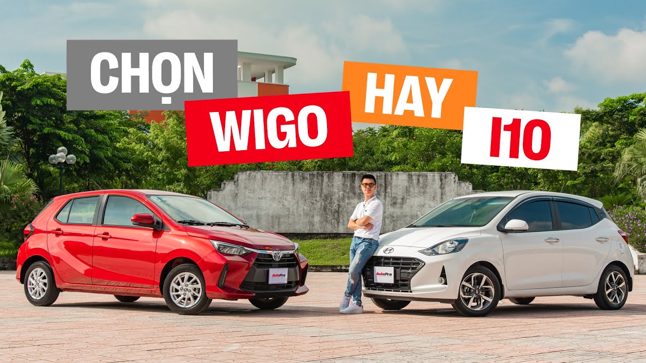 So sánh Toyota Wigo hay Hyundai i10: Xem để xuống tiền cho lần đầu mua xe | AUTOPRO |