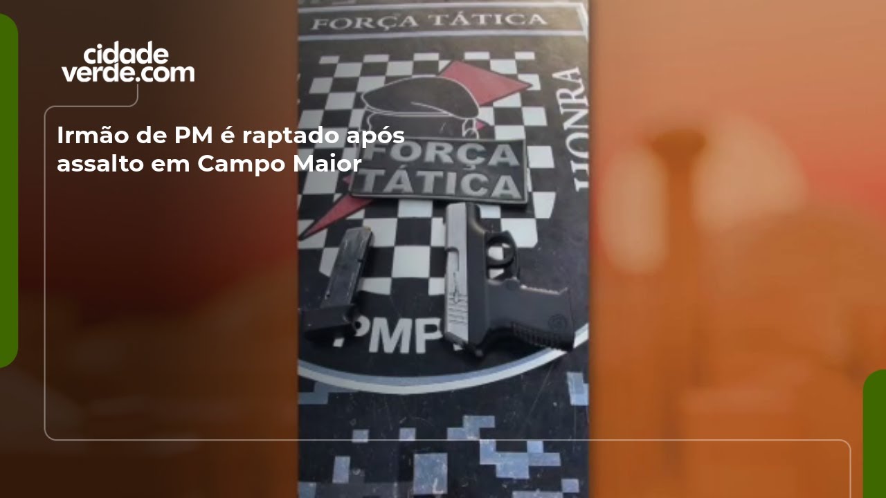 Irmão de PM é raptado após assalto em Campo Maior