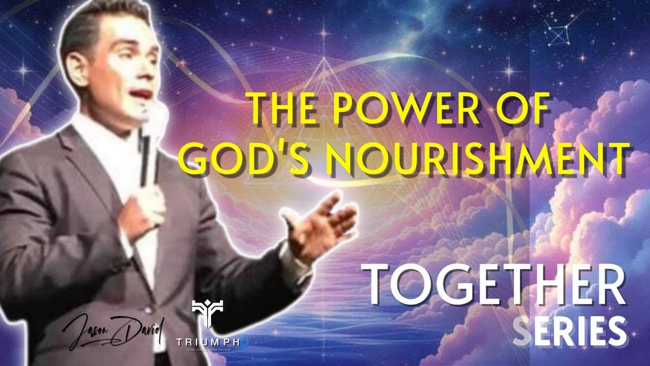 THE POWER OF GOD'S NOURISHMENT  || TOGETHER SERIES || REV JASON DAVID