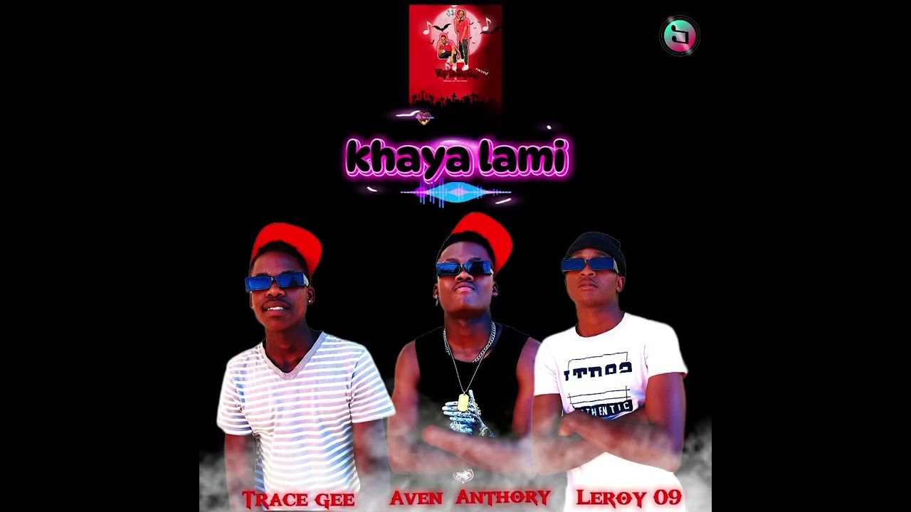 TRACE GEE_-_KHAYA_LAMI-_(OFFICIAL AUDIO)LEROY09,& AVEN ANTHORY 