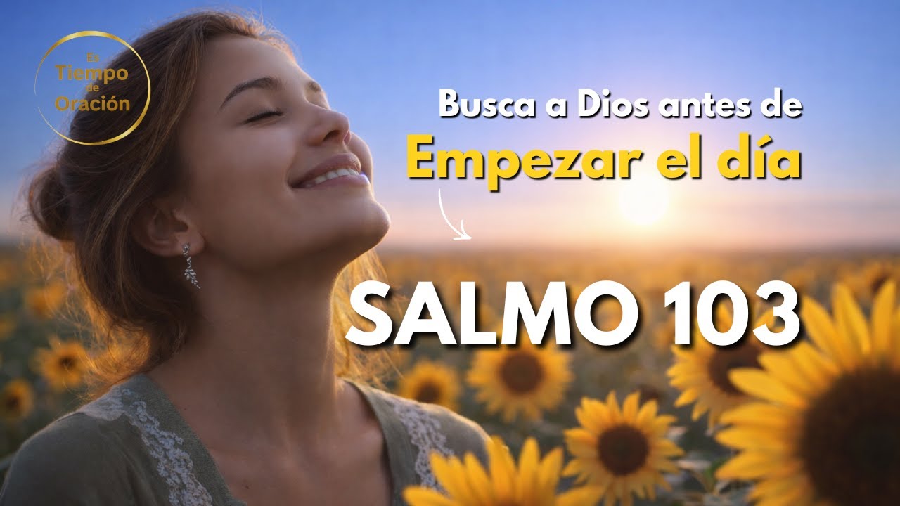 SALMO 103: Dios no se cansó de ti | Oración para soltar la culpa | ORACION DE LA MAÑANA