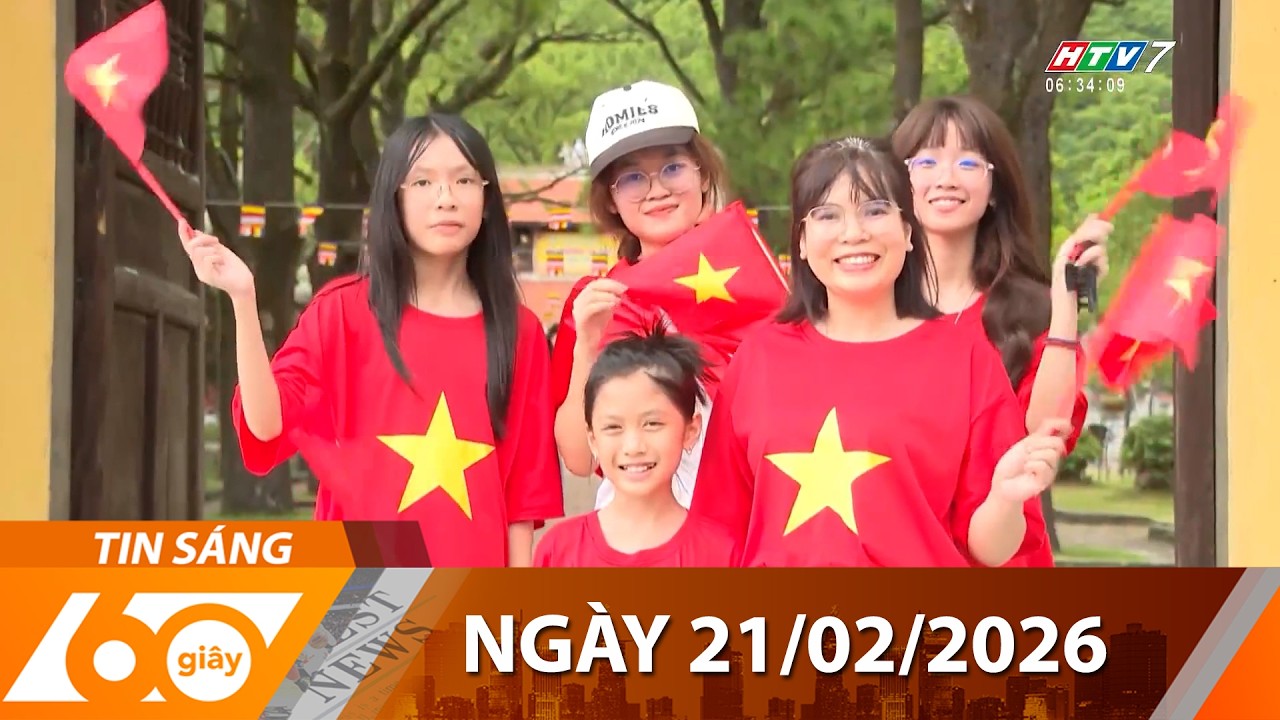 60 Gi&acirc;y S&aacute;ng - Ng&agrave;y 21/02/2026 - HTV Tin Tức Mới Nhất 2026