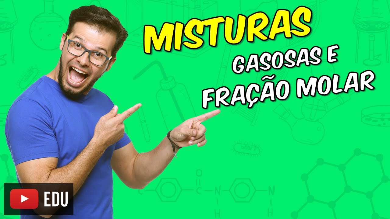 Misturas gasosas e Fração molar [Módulo 10 - Aula 06]
