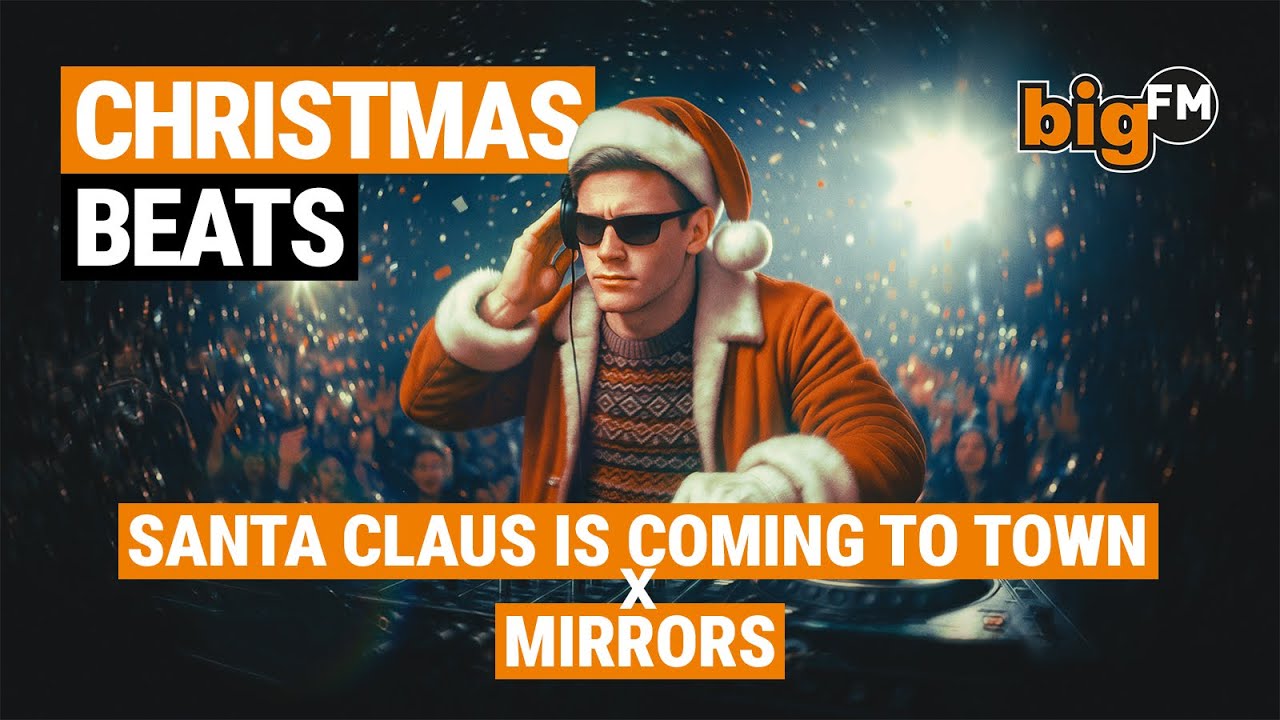 SANTA CLAUS IS COMING TO TOWN x MIRRORS &ndash; bigFM Christmas Beats